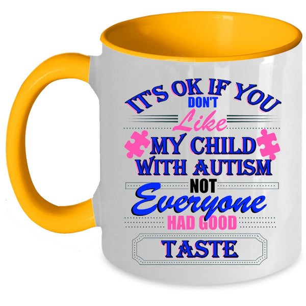 Cool Autism Coffee Mug, If You Don't Like My Child With Autism Accent Mug