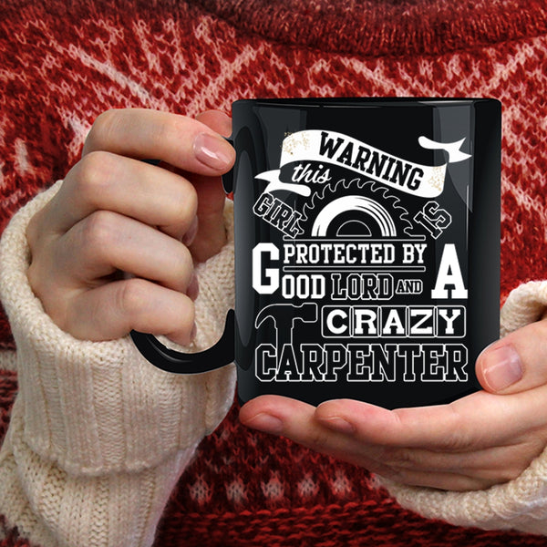 This Girl Is Protected By A Carzy Carpenter Coffee Mug, Crazy Girls Coffee Cup