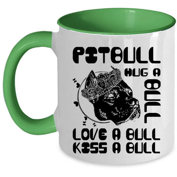 Love A Bull Kiss A Bull Coffee Mug, Pitbull Hug A Bull Accent Mug