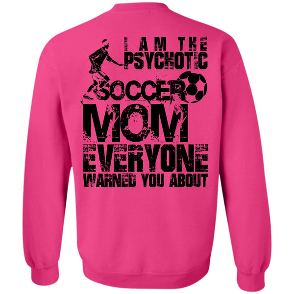 I Love Soccer T Shirt, I Am The Psychotic Soccer Mom Sweatshirt