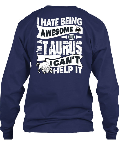 I Hate Being Awesome T Shirt, I'm A Taurus T Shirt