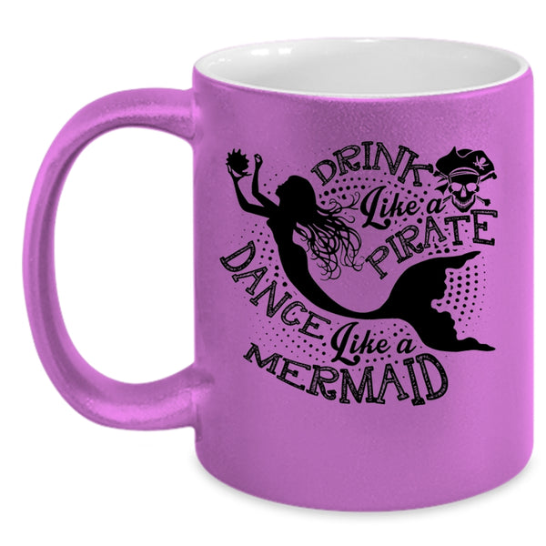 Dance Like A Mermaid Coffee Mug, Drink Like A Pirate Accent Mug