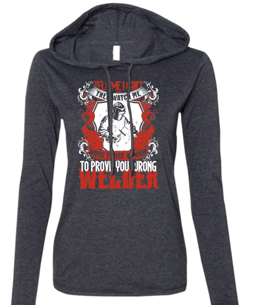 Prove You Wrong Welder T Shirt, Work Twice As Hard T Shirt (Anvil Ladies Ringspun Hooded)
