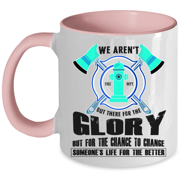 Cool Firefighter Coffee Mug, We Aren't Out There For The Glory Accent Mug