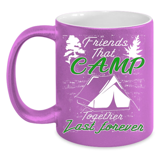 Friends That Camp Together Last Forever Coffee Mug, Outdoor Coffee Cup