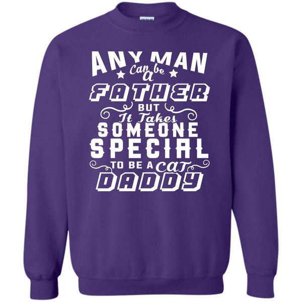 But It Takes Someone Special To Be A Cat Daddy T Shirt, Gift For Dad Sweatshirt