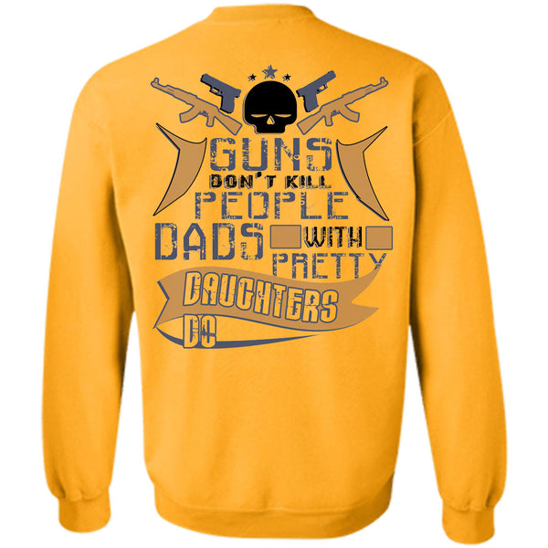 Being A Father T Shirt, Guns Don't Kill People Dads With Pretty Daughter Do Sweatshirt
