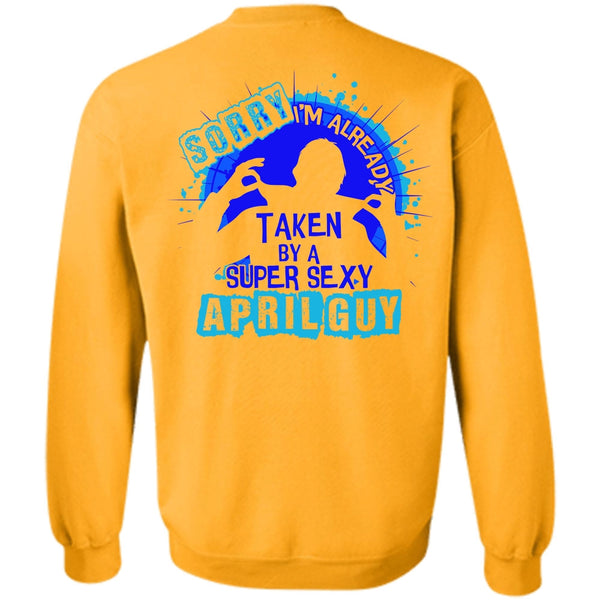 I Love Boyfriend T Shirt, I'm Already Taken By An April Guy Sweatshirt