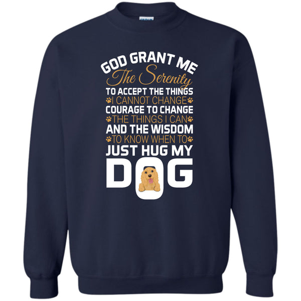 Just Hug My Dog T Shirt, I Love My Dog Sweatshirt