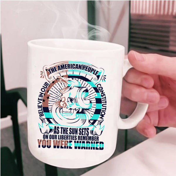 Cool Coffee Mug, The American People Believe In Our Constitution Cup