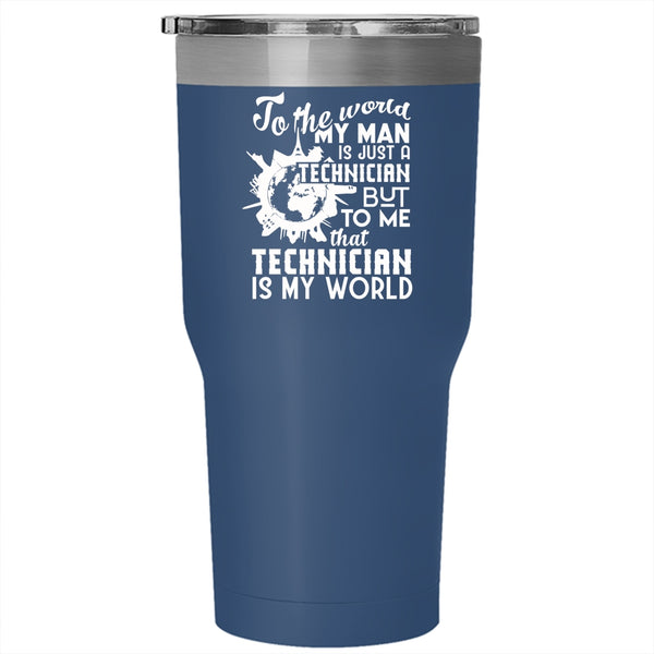 My Man Is Just A Technician Tumbler 30 oz Stainless Steel, To Me That Technician Is My World Travel Mug