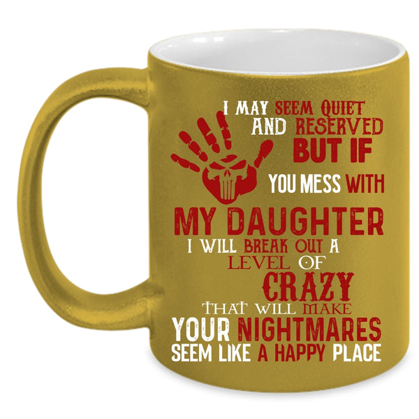 Don't Mess With My Daughter Coffee Mug, Cool Gift For Dad Coffee Cup