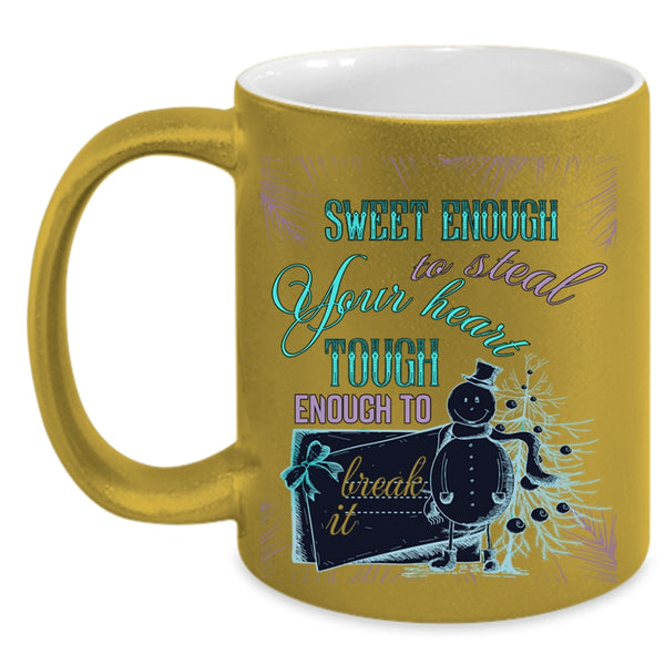 Tough Enough To Break It Coffee Mug, Sweet Enough To Steal Your Heart Accent Mug