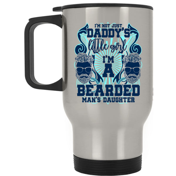 I'm A Bearded Man's Daughter Travel Mug, I'm Not Just Daddy's Little Girl Mug
