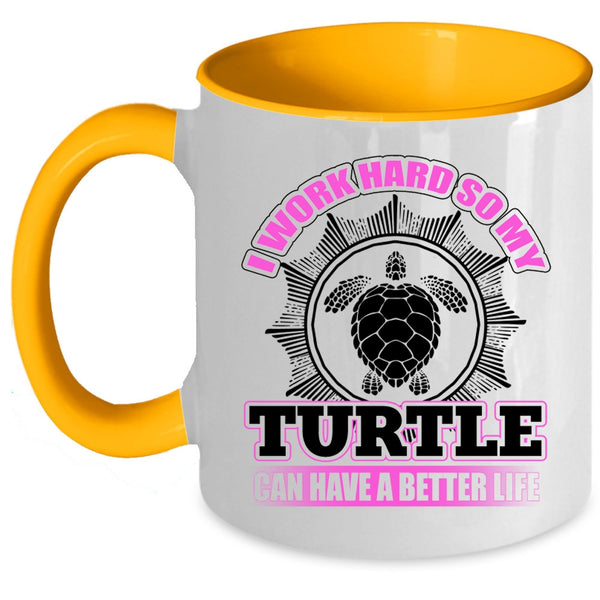 So My Turtle Can Have A Better Life Coffee Mug, I Work Hard Accent Mug