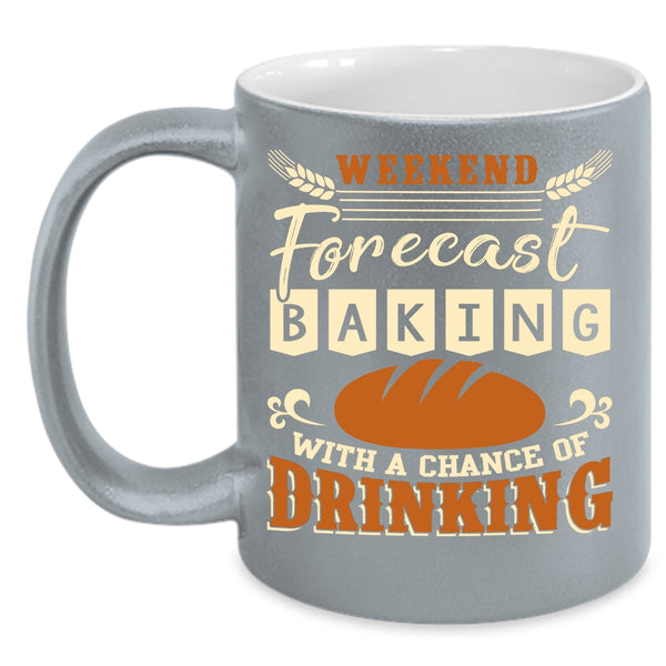Weekend Forecast Baking Coffee Mug, Chance Of Drinking Coffee Cup