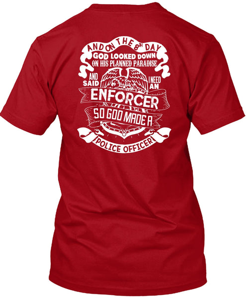 God Made A Police Officer T Shirt, I Need An Enforcer T Shirt