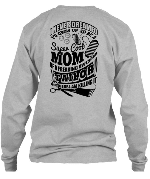 I'd Grow Up To Be A Cool Mom T Shirt, I Love Tailor T Shirt