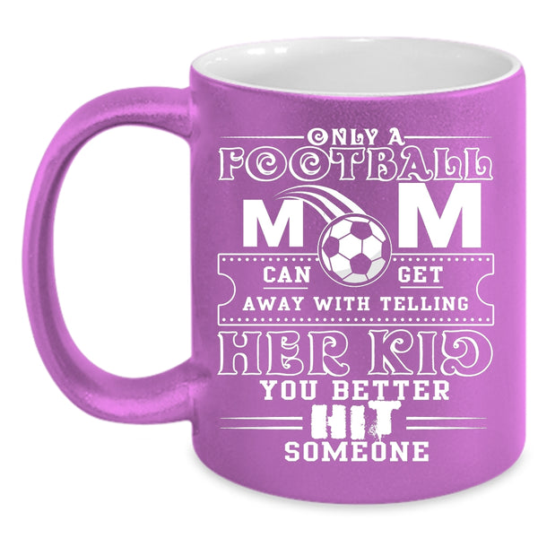 Only A Football Mom Can Get Coffee Mug, Cool Football Mom Coffee Cup
