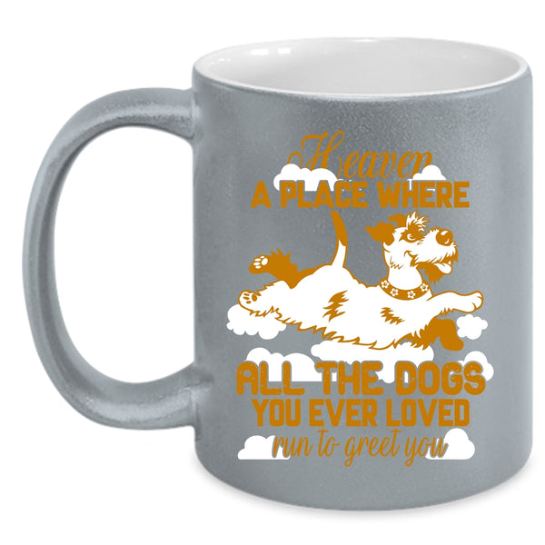 All The Dogs You Ever Loved Run To Greet You Coffee Mug, Funny Coffee Cup