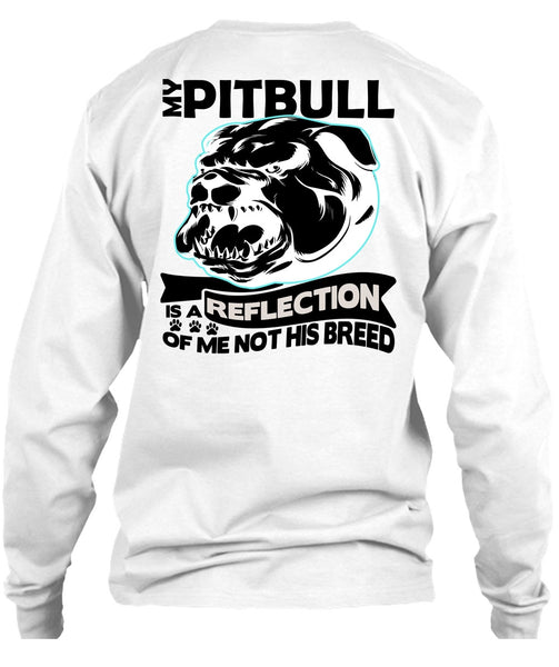 My Pit Bull Is A Reflection T Shirt, I Love Pit Bull T Shirt
