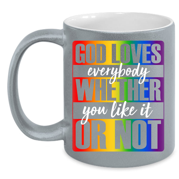 God Loves Everybody Coffee Mug, Whether You Like It Or Not Coffee Cup