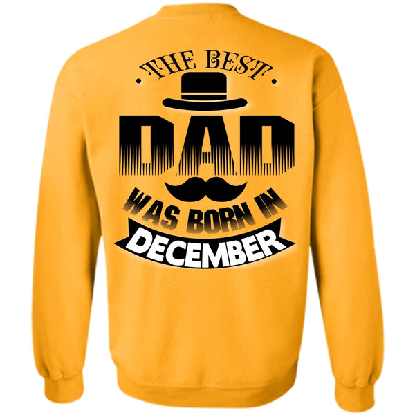 Being A Father T Shirt, The Best Dad Was Born In December Sweatshirt