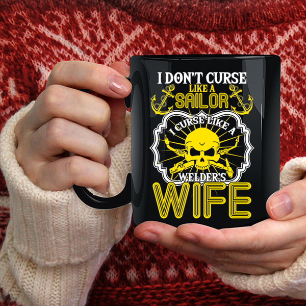 I Don't Curse Like A Sailor Coffee Mug, I Curse Like A Welder's Wife Coffee Cup