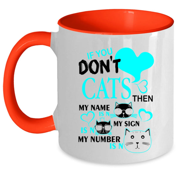 Cute Gift For Cat Lovers Coffee Mug, If You Don't Cats Accent Mug