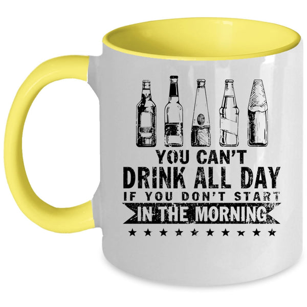 Funny Drinker Coffee Mug, You Can't Drink All Day Accent Mug