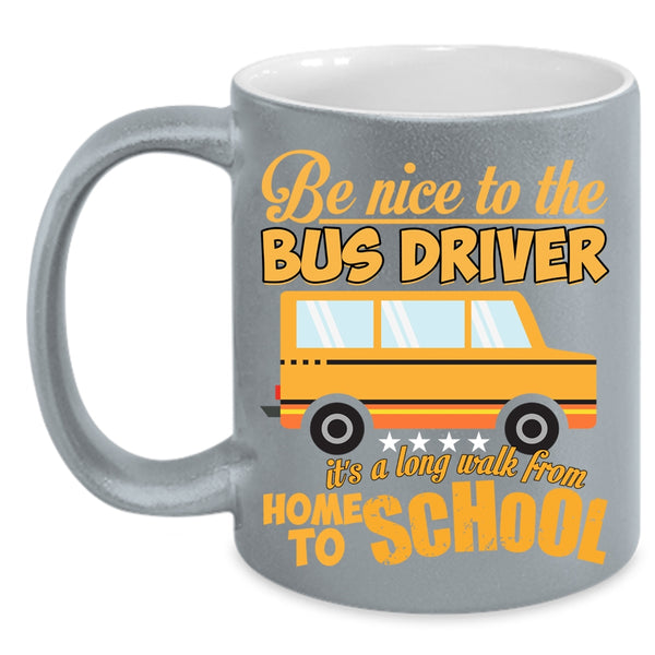 Be Nice To The Bus Driver Coffee Mug, Home To School Coffee Cup