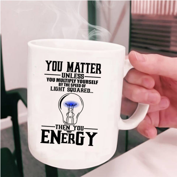 Funny Electricians Coffee Mug, You Matter Unless You Multiply Yourself Cup