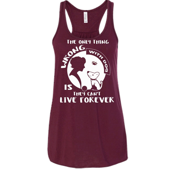 The Only Thing Wrong With Dog Shirt, They Can't Live Forever Shirt