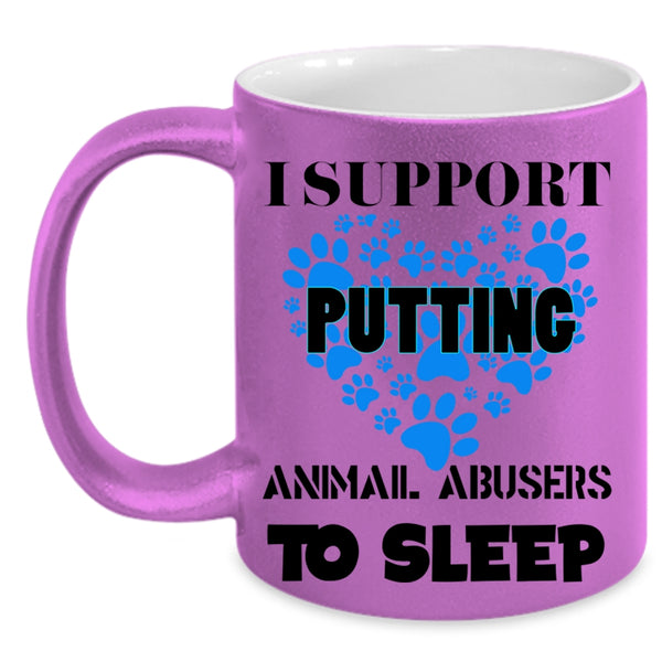 Cool Dogs Coffee Mug, I Support Putting Animal Abbusers To Sleep Accent Mug