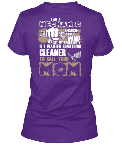 I Am A Mechanic T Shirt, I'd Call Your Mom T Shirt