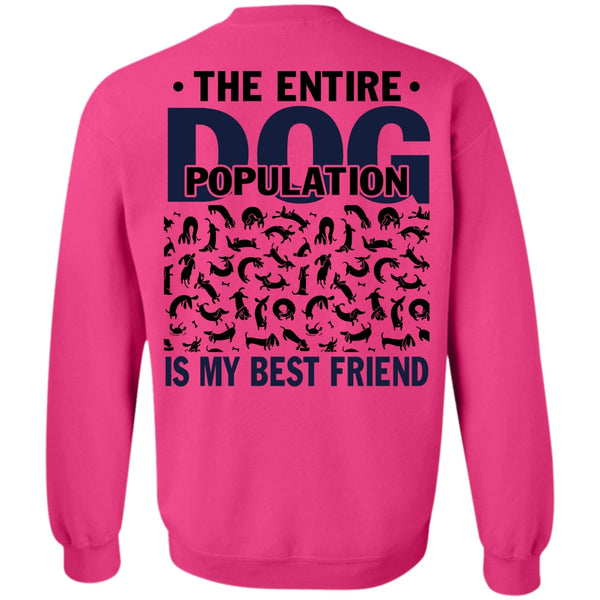 I Love My Dog T Shirt, The Entire Dog Population Is My Best Friend Sweatshirt