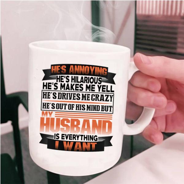 Marrying Coffee Mug, My Husband Is Everything I Want Cup