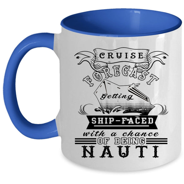 Chance Of Being Nauti Coffee Mug, Cruise Forecast Getting Ship Faced Accent Mug