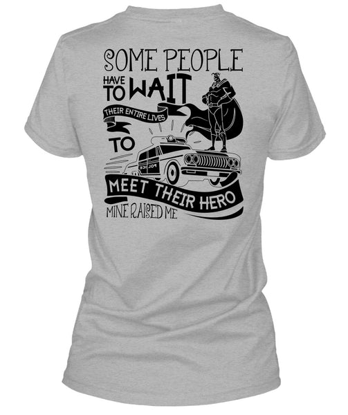 Some People Have To Wait T Shirt, I Love Police T Shirt