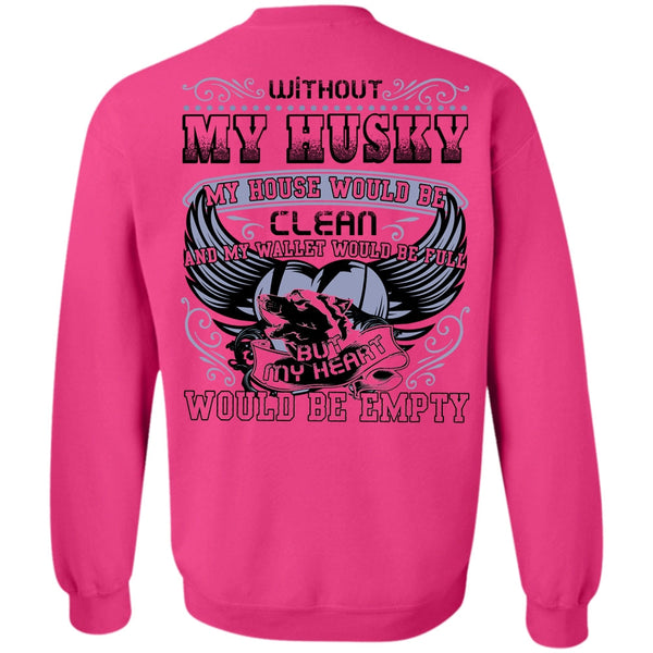I Love Husky T Shirt, Without My Husky Sweatshirt
