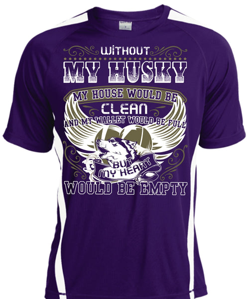 Without My Husky T Shirt, My Heart Would Be Empty T Shirt, Cool Shirt