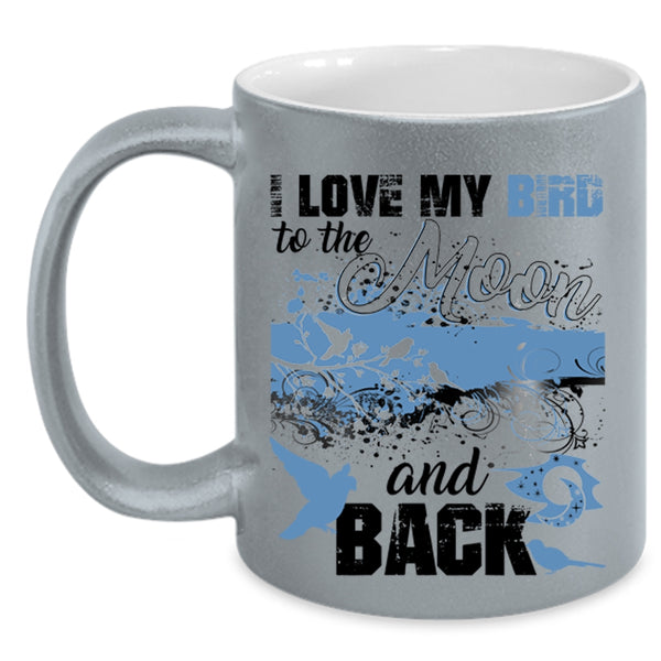 Cute Birds Coffee Mug, I Love My Bird To The Moon And Back Accent Mug