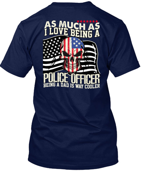 I Love Being A Police Officer T Shirt, Being A Police T Shirt
