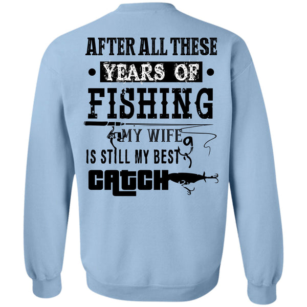 Being A Fisher T Shirt, After All These Years Of Fishing Sweatshirt