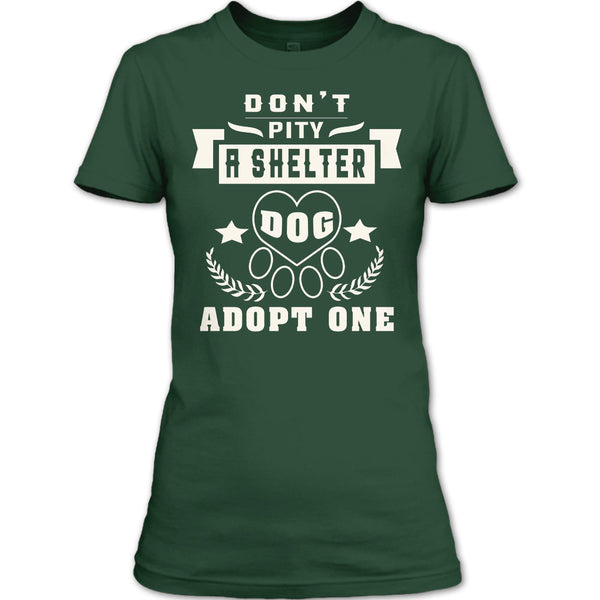 Don't Pity A Shelter T Shirt, Dog Adopt One T Shirt