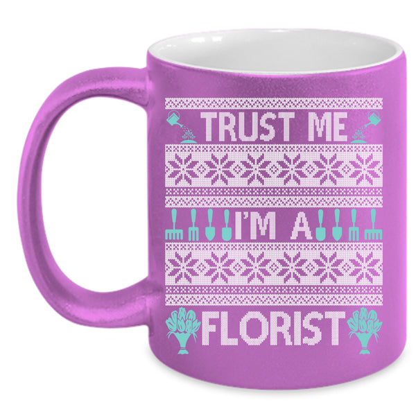 Trust Me I'm A Florist Coffee Mug, Christmas Gift For Florist Coffee Cup