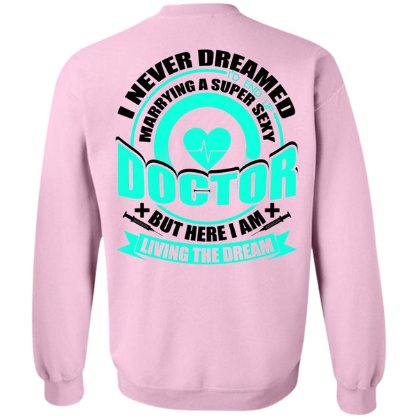 I Love Doctor T Shirt, Marrying A Doctor Sweatshirt