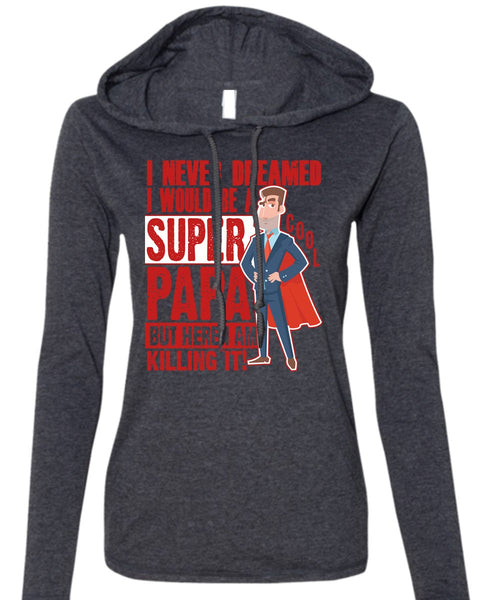 I Would Be A Cool Papa T Shirt, I Never Dreamed T Shirt (Anvil Ladies Ringspun Hooded)