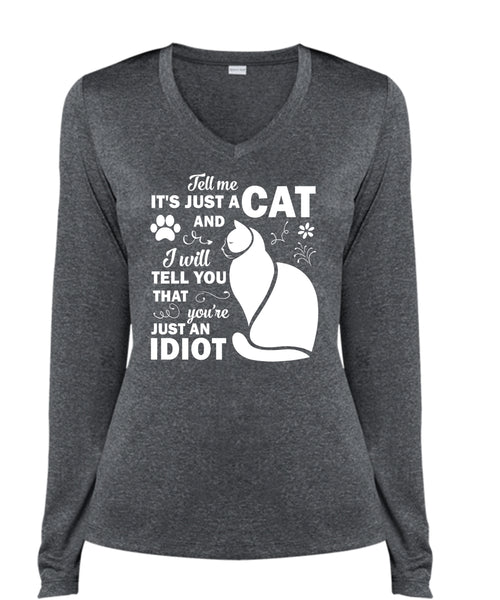 It's Just A Cat And I Will Tell You That You're Just An Idiot T Shirt, Pets T Shirt (Ladies LS Heather V-Neck)