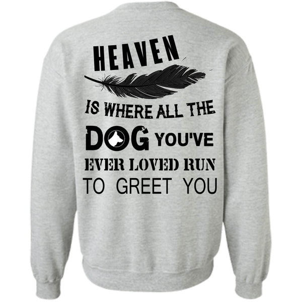 Favorite T Shirt, Heaven Is Where All The Dog Sweatshirt